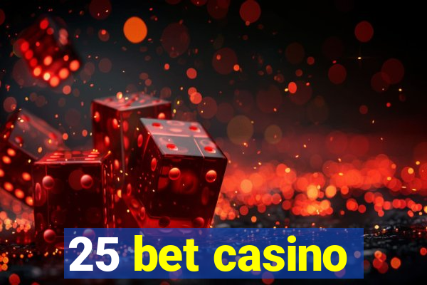 25 bet casino